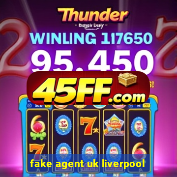 fake agent uk liverpool
